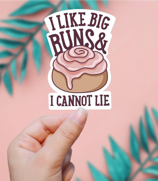 I Like Big Buns And I Cannot Lie Sticker